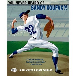 You Never Heard of Sandy Koufax?! - by  Jonah Winter (Paperback) - 1 of 1