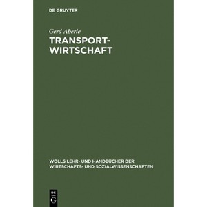 Transportwirtschaft - (Wolls Lehr- Und Handbücher der Wirtschafts- Und Sozialwissen) 3rd Edition by  Gerd Aberle (Hardcover) - 1 of 1