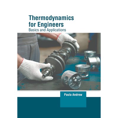Thermodynamics for Engineers: Basics and Applications - by  Paula Andrew (Hardcover)
