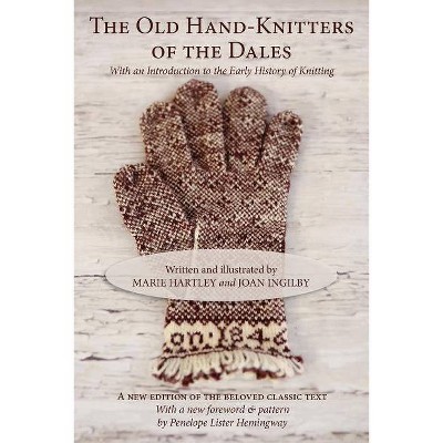 The Old Hand-Knitters of the Dales - by  Marie Hartley & Joan Ingilby (Paperback)