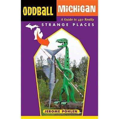 Oddball Michigan - by  Jerome Pohlen (Paperback)