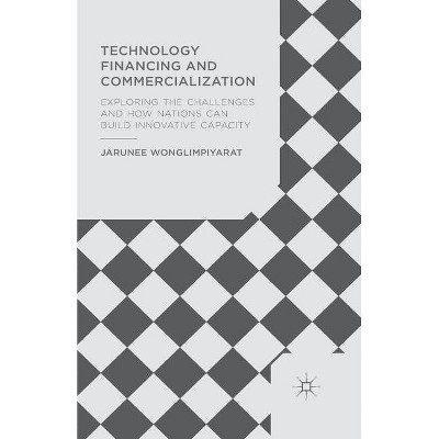 Technology Financing and Commercialization - by  J Wonglimpiyarat (Paperback)