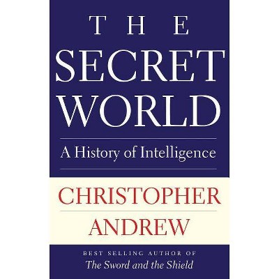 The Secret World - by  Christopher Andrew (Paperback)