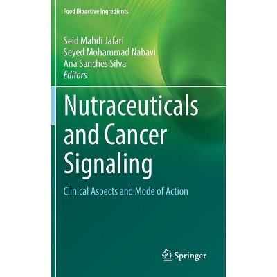 Nutraceuticals and Cancer Signaling - (Food Bioactive Ingredients) by  Seid Mahdi Jafari & Seyed Mohammad Nabavi & Ana Sanches Silva (Hardcover)