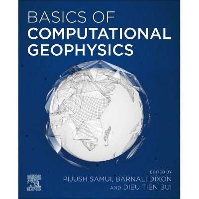 Basics of Computational Geophysics - by  Pijush Samui & Barnali Dixon & Dieu Tien Bui (Paperback)