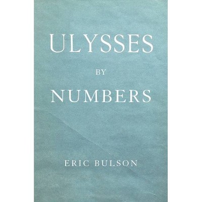 Ulysses by Numbers - by  Eric Jon Bulson (Paperback)