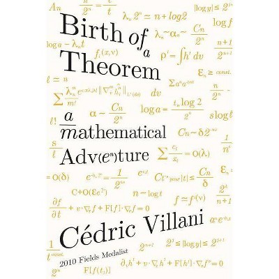 Birth of a Theorem - by  Cédric Villani (Paperback)