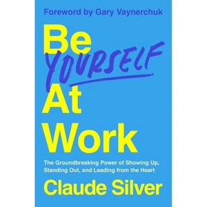 Be Yourself at Work - by  Claude Silver (Hardcover) - 1 of 1