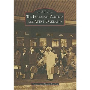 The Pullman Porters and West Oakland - (Images of America) by  Thomas Tramble & Wilma Tramble (Paperback) - 1 of 1