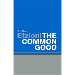 Common Good - by  Amitai Etzioni (Paperback) - 1 of 1
