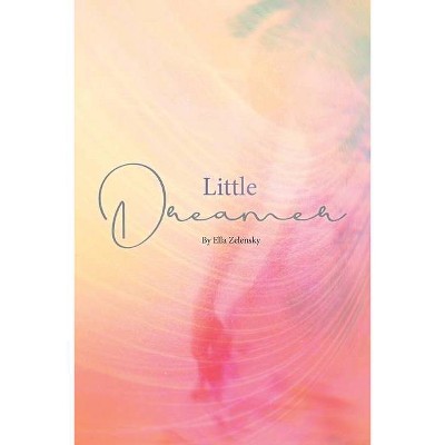 Little Dreamer - by  Ella Zelensky (Paperback)