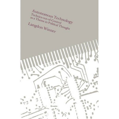 Autonomous Technology - by  Langdon Winner (Paperback)