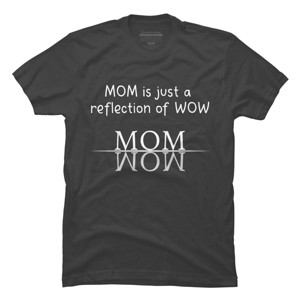 Men's Design By Humans Mom Is Just A Reflection Of Wow Text By MeowShop T-Shirt - 1 of 2