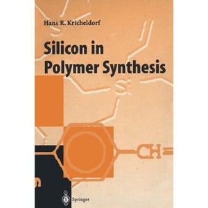 Silicon in Polymer Synthesis - by  H R Kricheldorf (Paperback) - 1 of 1