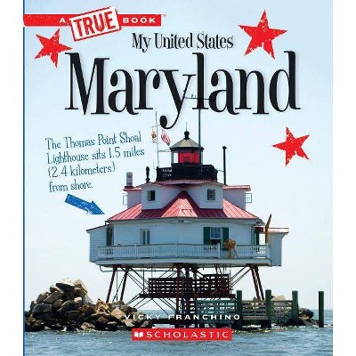 Maryland (a True Book: My United States) - (A True Book: My United States) by  Vicky Franchino (Paperback)