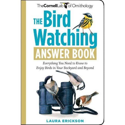 The Bird Watching Answer Book - (Cornell Lab of Ornithology) by  Laura Erickson (Paperback)