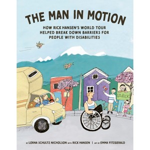 The Man in Motion - by  Lorna Schultz Nicholson & Rick Hansen (Hardcover) - 1 of 1