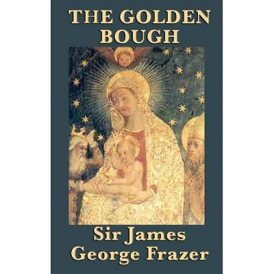 The Golden Bough - by  James George Frazer (Hardcover)