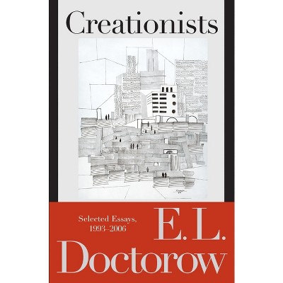 Creationists - by  E L Doctorow (Paperback)