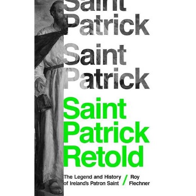 Saint Patrick Retold - by  Roy Flechner (Paperback)