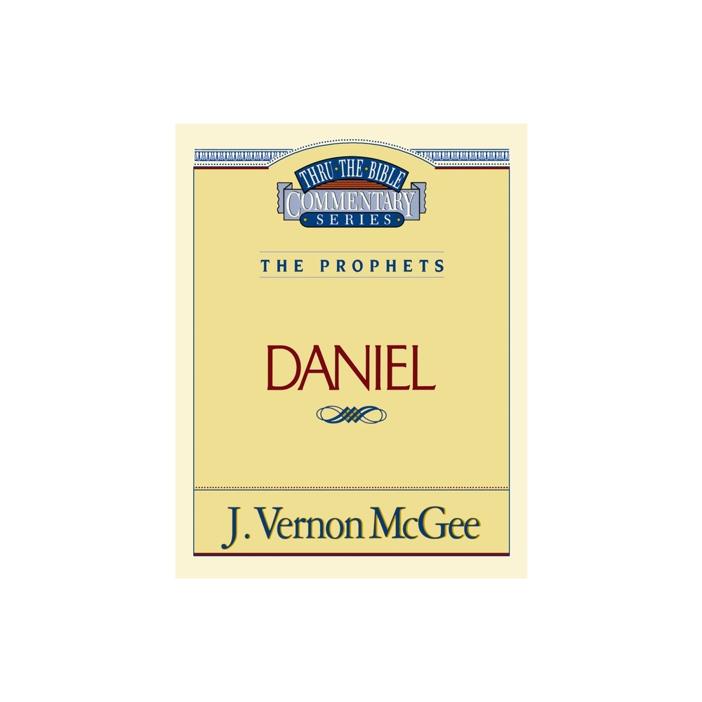 Thru the Bible Vol. 26: The Prophets (Daniel) - by J Vernon McGee (Paperback)