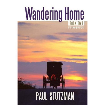 Wandering Home - (The Wanderering Home) by  Paul Stutzman (Paperback)