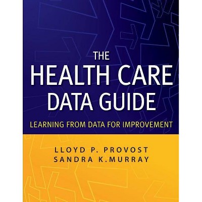 The Health Care Data Guide - by  Lloyd P Provost & Sandra Murray (Paperback)