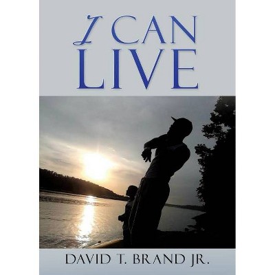 I Can Live - by  David T Brand (Paperback)