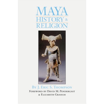 Maya History and Religion - (Civilization of the American Indian) by  J Eric S Thompson (Paperback)
