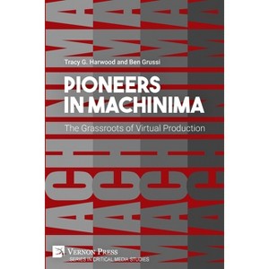 Pioneers in Machinima - (Critical Media Studies) by  Tracy G Harwood & Ben Grussi (Paperback) - 1 of 1