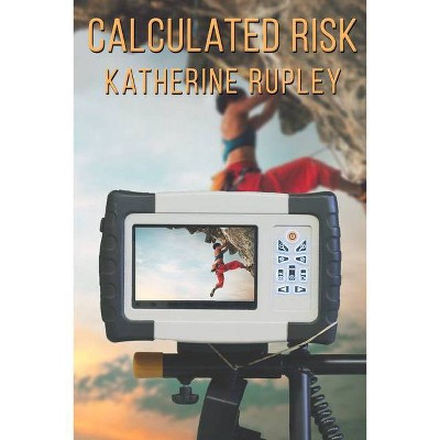 Calculated Risk - by  Katherine Rupley (Paperback)