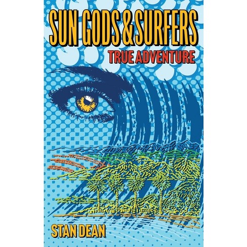 Sun Gods & Surfers True Adventure - by  Stan Dean (Paperback) - image 1 of 1