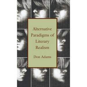 Alternative Paradigms of Literary Realism - by  D Adams (Hardcover) - 1 of 1