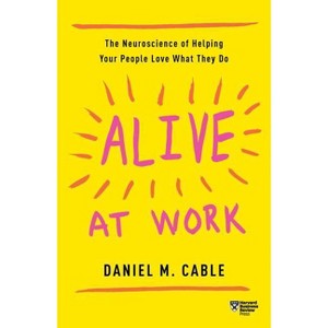 Alive at Work - by Daniel M Cable - 1 of 1