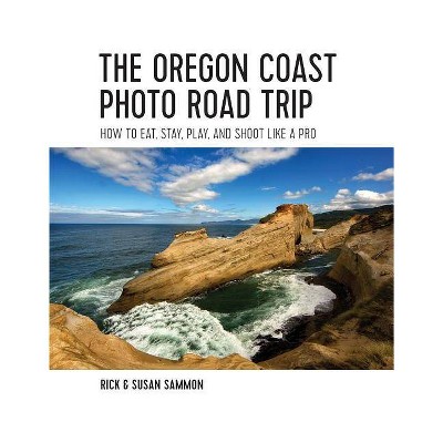 The Oregon Coast Photo Road Trip - by  Rick Sammon (Paperback)