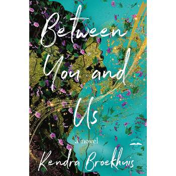 Between You and Us - by  Kendra Broekhuis (Paperback)