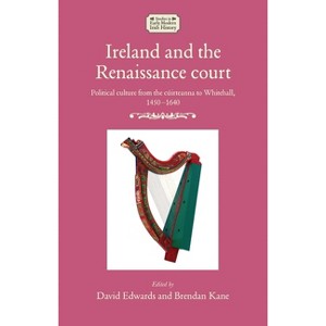 Ireland and the Renaissance Court - (Studies in Early Modern Irish History) by  David Edwards & Brendan Kane (Hardcover) - 1 of 1
