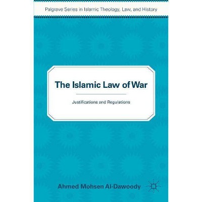 The Islamic Law of War - (Palgrave Islamic Theology, Law) by  A Al-Dawoody (Paperback)