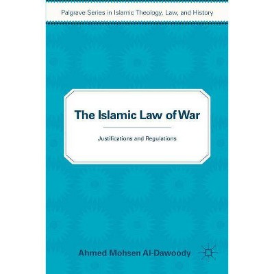 The Islamic Law of War - (Palgrave Islamic Theology, Law) by  A Al-Dawoody (Paperback)