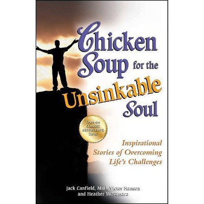 Chicken Soup for the Unsinkable Soul - (Chicken Soup for the Soul) by  Jack Canfield & Mark Victor Hansen & Heather McNamara (Paperback)