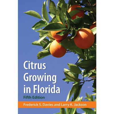 Citrus Growing in Florida - 5th Edition by  Frederick S Davies & Larry K Jackson (Paperback)