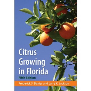 Citrus Growing in Florida - 5th Edition by  Frederick S Davies & Larry K Jackson (Paperback) - 1 of 1