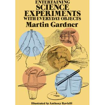 Entertaining Science Experiments with Everyday Objects - (Dover Science for Kids) by  Martin Gardner (Paperback)