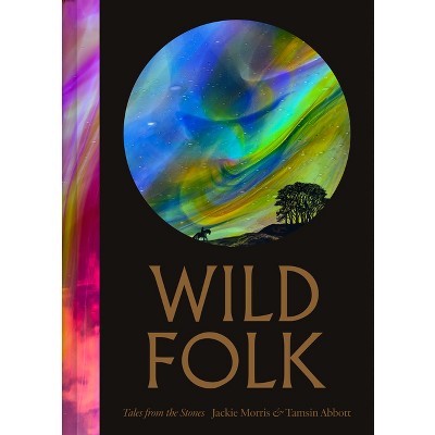 Wild Folk - by  Jackie Morris (Hardcover)