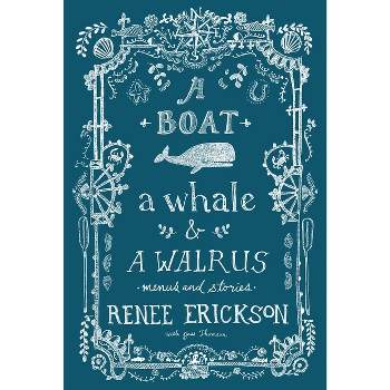 A Boat, a Whale & a Walrus - by  Renee Erickson & Jess Thomson (Hardcover)