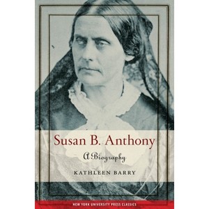 Susan B. Anthony - by  Kathleen Barry (Paperback) - 1 of 1