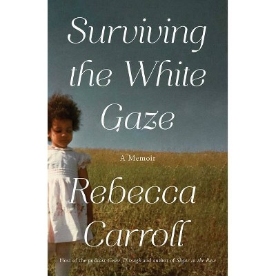 Surviving the White Gaze - by  Rebecca Carroll (Hardcover)