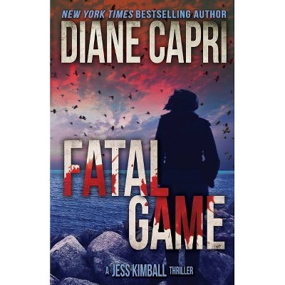 Fatal Game - (The Jess Kimball Thrillers) by  Diane Capri & Nigel Blackwell (Paperback)