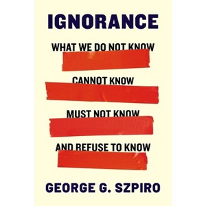 Ignorance - by  George G Szpiro (Hardcover) - 1 of 1