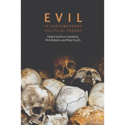 Evil in Contemporary Political Theory - by  Bruce Haddock & Peri Roberts & Peter David Edward Sutch (Paperback)